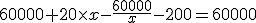 60000 + 20 \times x - \frac{60000}{x} - 200 = 60000